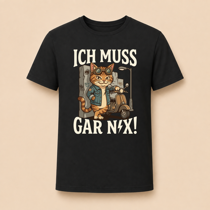 Ich muss gar nix! – Unisex T‑Shirt