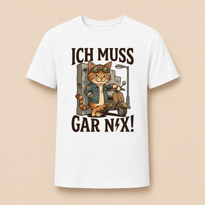 Ich muss gar nix! – Unisex T‑Shirt