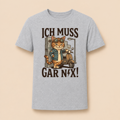Ich muss gar nix! – Unisex T‑Shirt