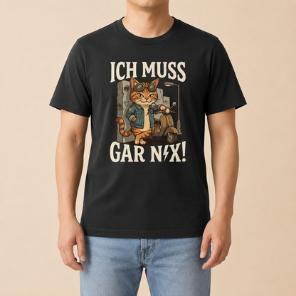 Ich muss gar nix - Lustiges Katzen T-Shirt