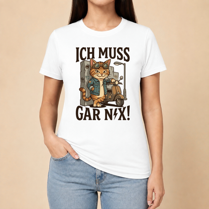 Ich muss gar nix! – Unisex T‑Shirt