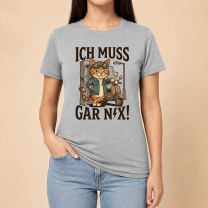 Ich muss gar nix! – Unisex T‑Shirt