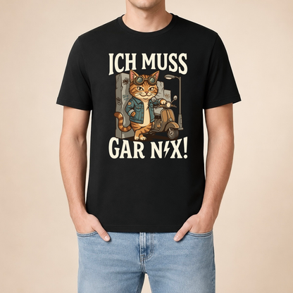 Ich muss gar nix! – Unisex T‑Shirt