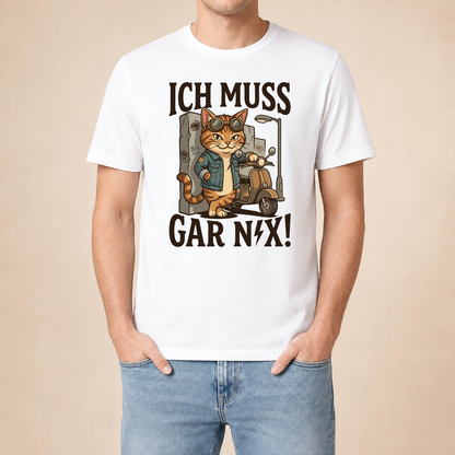 Ich muss gar nix! – Unisex T‑Shirt