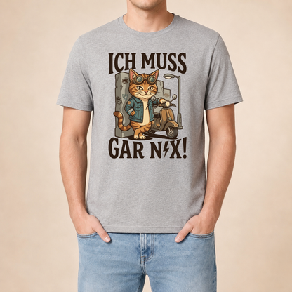 Ich muss gar nix! – Unisex T‑Shirt
